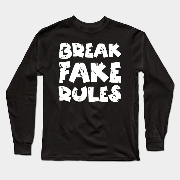 Break Fake Rules Long Sleeve T-Shirt by Teewyld